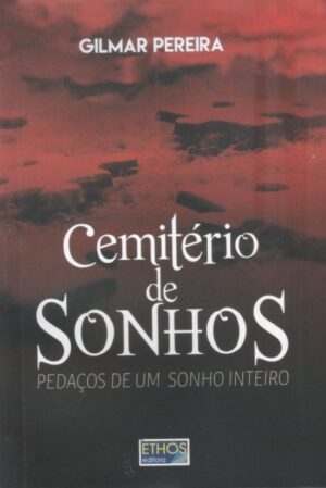 CEMITÉRIO DE SONHOS – Pedaços de um sonho inteiro
