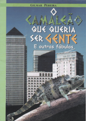 O CAMALEÃO QUE QUERIA SER GENTE – E outras fabulas